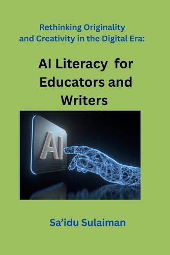 Rethinking Originality and Creativity in the Digital Era: AI Literacy for Educators and Writers