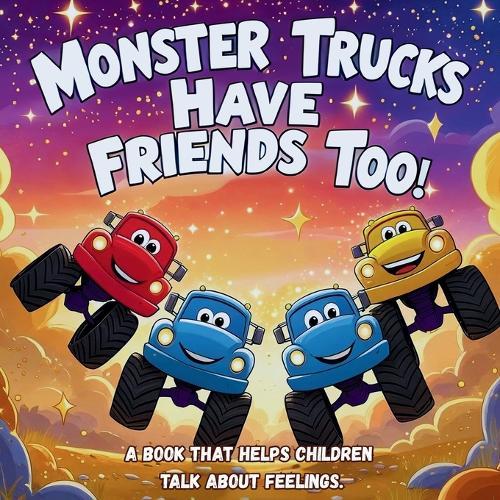 Monster Trucks Have Friends Too! A book that helps children talk about feelings.: 3-minute bedtime stories for kids aged 3-5.