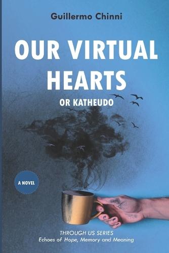 Our Virtual Hearts: Hope uploads quietly (Through Us Series): Echoes of Memory, Love, and Meaning