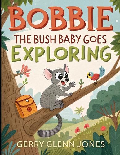 Bobbie the Bush Baby Goes Exploring