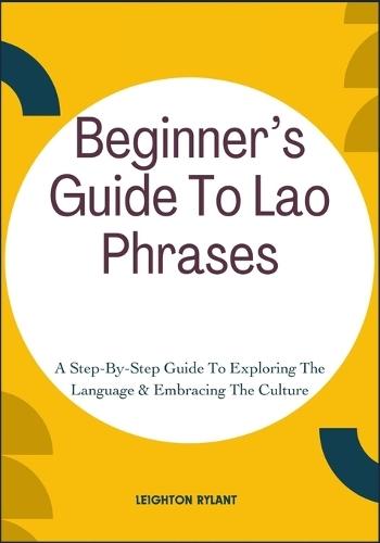 Beginner's Guide To Lao Phrases: A Step-By-Step Guide To Exploring The Language & Embracing The Culture