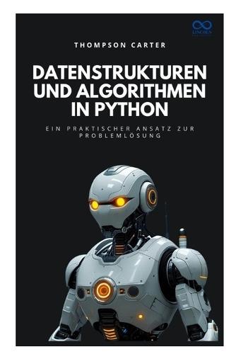 Datenstrukturen und Algorithmen in Python: Ein praktischer Ansatz zur Problemlösung