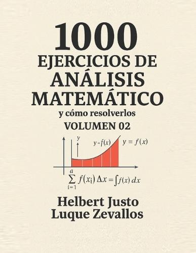 1000 Ejercicios de Análisis Matemático Volumen 02: Integrales y sus Aplicaciones
