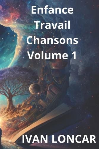 Enfance - Travail - Chansons - Volume 1