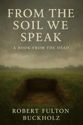 From Soil We Speak: A Book from the Dead