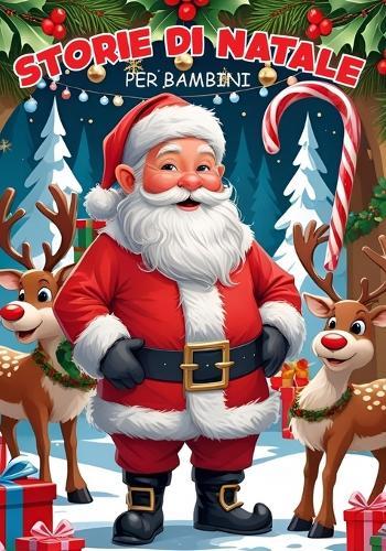 Storie di Natale: 50 Favole natalizie e disegni a colori per scoprire la vera magia del Natale, Avventure e racconti in stampatello maiuscolo per prime letture, Libro illustrato di racconti per bambini dai 5 anni