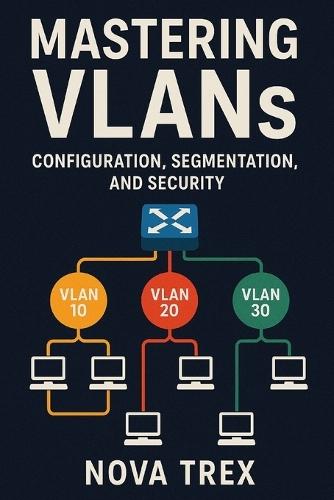 Mastering VLANs: Configuration, Segmentation, and Security