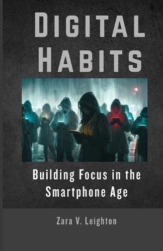 Digital Habits: Building Focus in the Smartphone Age