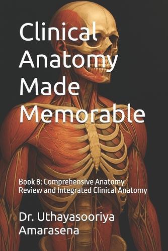 Clinical Anatomy Made Memorable: Book 8: Comprehensive Anatomy Review and Integrated Clinical Anatomy
