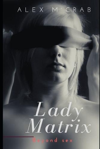 Lady Matrix: Beyond sex