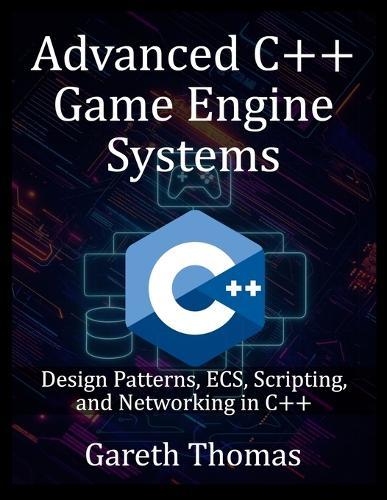 Advanced C++ Game Engine Systems: Design Patterns, ECS, Scripting, and Networking in C++