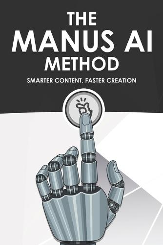 The Manus AI Method: Smarter Content, Faster Creation