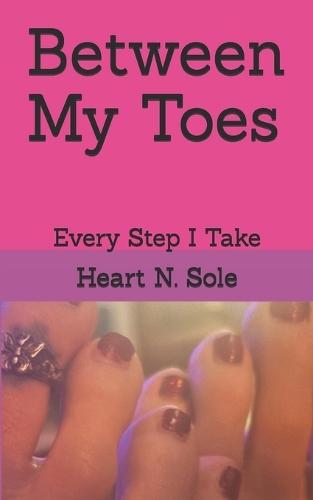 Between My Toes: Every Step I Take
