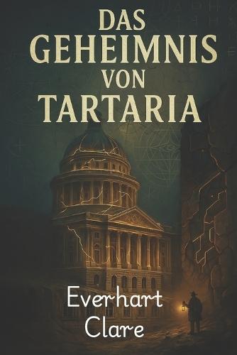 Das Geheimnis von Tartaria: Uralte Geheimnisse, verborgene Geschichte und die Wahrheit hinter einer verlorenen Zivilisation