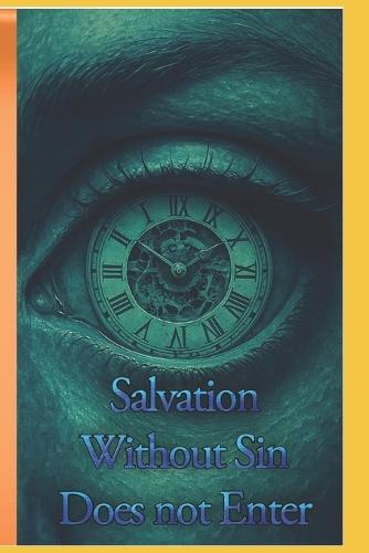 Salvation Without Sin Does not Enter