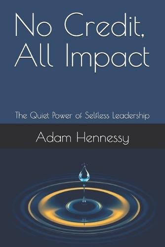 No Credit, All Impact: The Quiet Power of Selfless Leadership