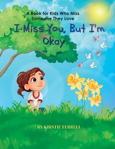 I Miss You, But I'm Okay: A Book for Kids Who Miss Someone They Love