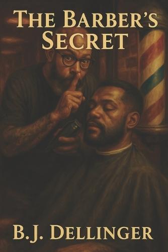 The Barbers Secret: Your Complete Guide to Building a Profitable, Lasting Career Behind the Chair