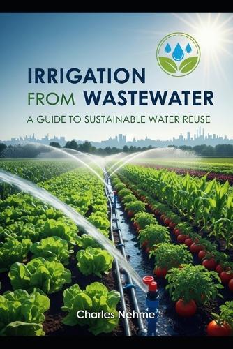 Irrigation from Wastewater: A Guide to Sustainable Water Reuse