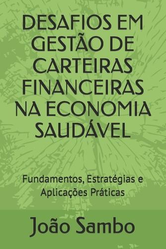 Desafios Em Gestão de Carteiras Financeiras Na Economia Saudável: Fundamentos, Estratégias e Aplicações Práticas
