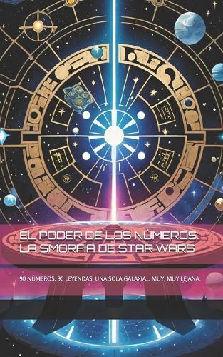 El Poder de Los Números: La Smorfia de Star Wars: 90 Números. 90 Leyendas. Una Sola Galaxia... Muy, Muy Lejana.