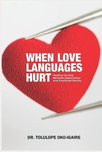 When Love Languages Hurt: Healing the Gap between Expectation and Emotional Reality