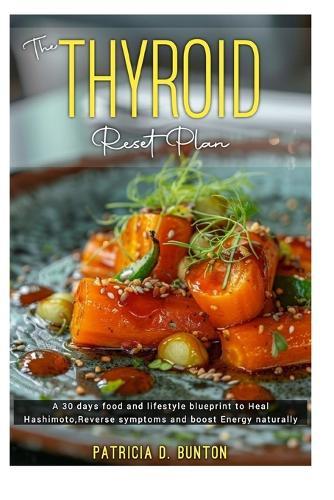 The THYROID Reset Plan: A 30 days food and lifestyle blueprint to heal Hashimoto, Reverse symptoms and boost Energy naturally.