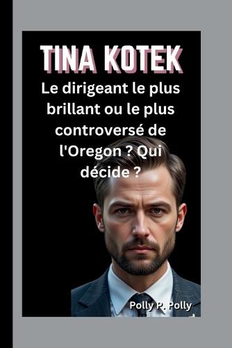 Tina Kotek: Le dirigeant le plus brillant ou le plus controversé de l'Oregon ? Qui décide ?