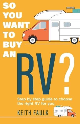So you want to buy an RV?: Step by step guide to choose the right RV for you