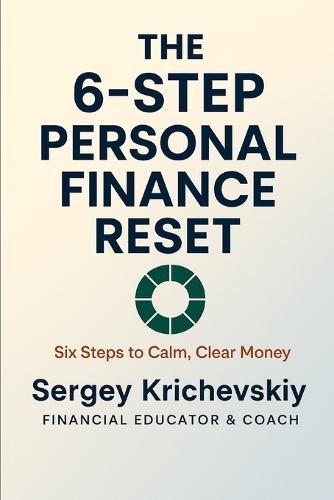 The 6-Step Personal Finance Reset: A Clear Roadmap: Diagnose, Reduce Chaos, Take Control, Increase Income, Save, Stabilize