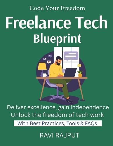 Freelance Tech Blueprint: Launch Your Tech Career Freelancing Made Profitable Remote Projects Made Easy Build Income Streams Code & Earn