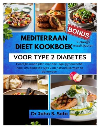 Mediterraan Dieet Kookboek Voor Type 2 Diabetes: Heerlijke maaltijden met een lage glycemische index om diabetes type 2 op natuurlijke wijze te beheersen