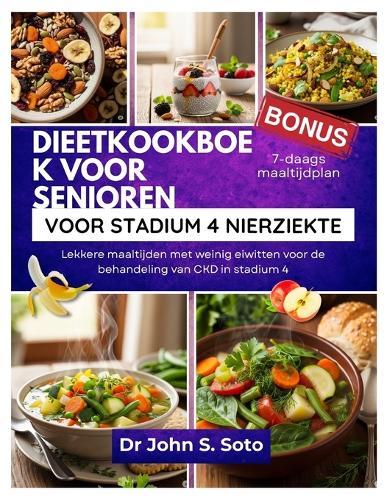Dieetkookboek Voor Senioren Voor Stadium 4 Nierziekte: Lekkere maaltijden met weinig eiwitten voor de behandeling van CKD in stadium 4