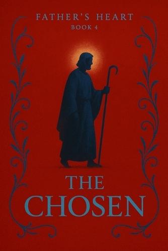 Father's Heart: Book 4: The Chosen