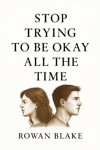 Stop Trying to Be Okay All the Time: A Guide for Women Who Are Tired of Faking It, Fix-ing Themselves, and Holding It All Together