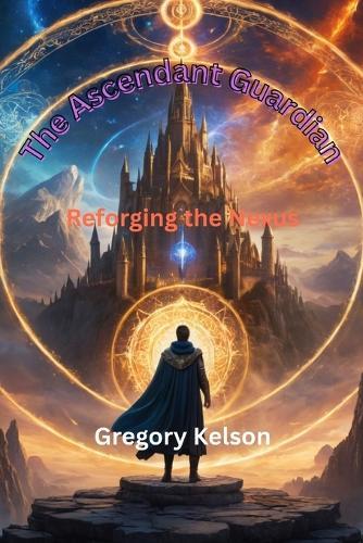 The Ascendant Guardian: Reforging the Nexus