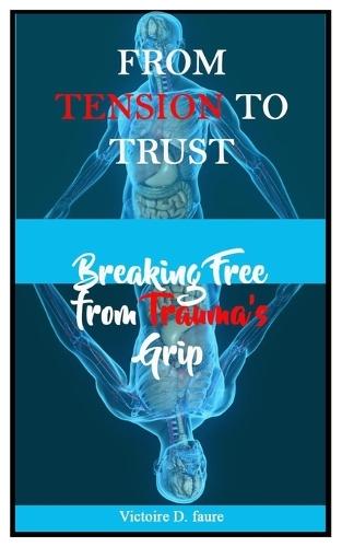 From Tension to Trust: Breaking Free from Trauma's Grip