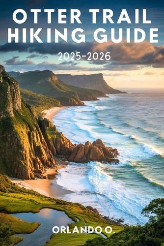 Otter Trail Hiking Guide 2025-2026: Explore Trails, Essential tips, Navigation, Gears, Maps and Cultural insights for every hiker.