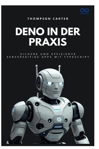 Deno in der Praxis: Sichere und effiziente serverseitige Apps mit TypeScript