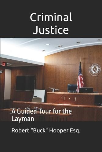 Criminal Justice: A Guided Tour for the Layman