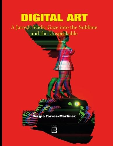 Digital Art: A Jarred, Acidic Gaze into the Sublime and the Unspeakable