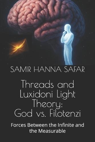 Threads and Luxidoni Light Theory: God vs. Filotenzi: Forces Between the Infinite and the Measurable