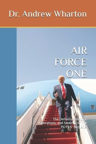 Air Force One: The Definitive History, Operations, and Security of The POTUS' Airplane.