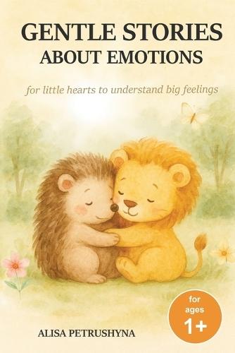 Gentle Stories About Emotions: Short Tales for Children from Age 1 to Help Toddlers Name, Understand and Talk About Feelings