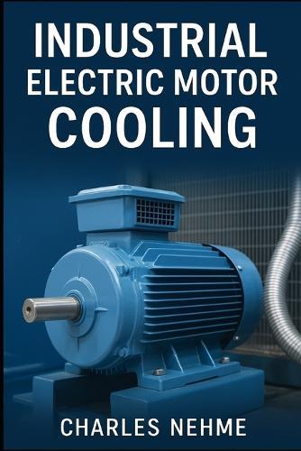 Industrial Electric Motor Cooling: Principles, Methods, and Applications