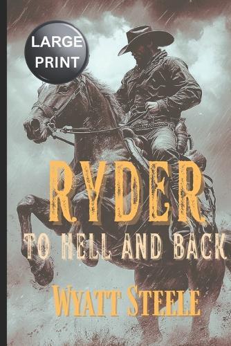 Ryder - To Hell and Back - LARGE PRINT WESTERN: A Classic Western Novel