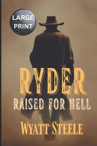 Ryder - Raised For Hell - LARGE PRINT WESTERN: A Classic Western Novel