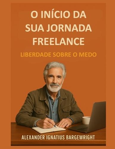 O início da sua jornada freelance: Liberdade sobre o medo