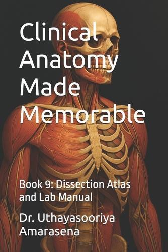 Clinical Anatomy Made Memorable: Book 9: Dissection Atlas and Lab Manual