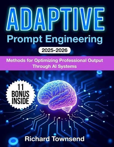 Adaptive Prompt Engineering: Methods for Optimizing Professional Output Through AI Systems